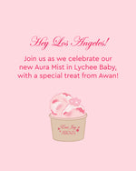 hey los angeles!
join us as we celebrate our new aura mist in lychee baby with a special treat from awan
