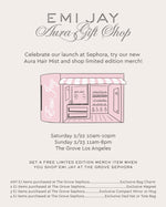 Emi Jay
Aura Gift Shop
Celebrate our launch at Sephora, try our new Aura Hair Mist and shop limited edition merch!
Saturday 2/22 10am-10pm
Sunday 2/23 11am-8pm
The Grove Los Angeles
Get a free limited edition merch item when you shop Emi Jay at The Grove Sephora
ANY EJ items purchased at The Grove Sephora - Exclusive Bag Charm
2 EJ items purchased at The Grove Sephora - Exclusive Magnet
3 EJ items purchased at The Grove Sephora - Exclusive Compact Mirror or Mug
4 EJ items purchased at The Grove Sephora - Exclusive Dad Hat or Tote Bag