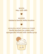 When may 10th-18th where gelateria gentile nolita location heaven-sent vanilla cake vanilla bourbon ice cream with spongecake infused with vanilla syrup