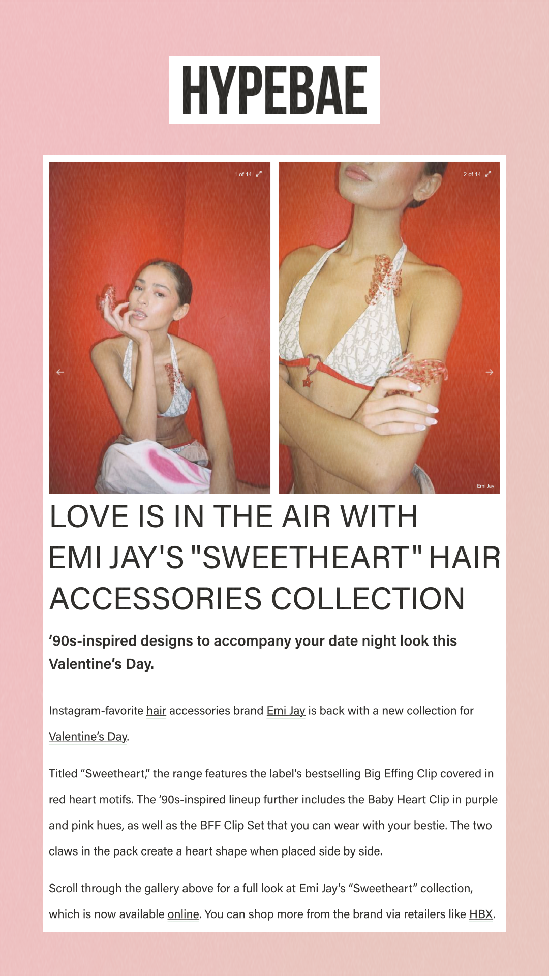 HypeBae. Love Is in the Air With Emi Jay's Sweetheart Hair Accessories Collection ’90s-inspired designs to accompany your date night look this Valentine’s Day. Instagram-favorite hair accessories brand Emi Jay is back with a new collection for Valentine’s Day. Titled Sweetheart, the range features the label’s bestselling Big Effing Clip covered in red heart motifs. The ’90s-inspired lineup further includes the Baby Heart Clip in purple and pink hues, as well as the BFF Clip Set that you can wear with your bestie. The two claws in the pack create a heart shape when placed side by side. Scroll through the gallery above for a full look at Emi Jay’s Sweetheart collection, which is now available online. You can shop more from the brand via retailers like HBX.