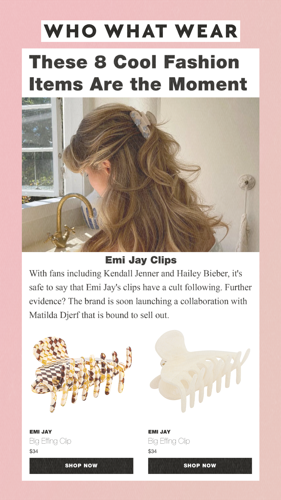 These 8 Cool Fashion Items Are the Moment Emi Jay Clips With fans including Kendall Jenner and Hailey Bieber, it's safe to say that Emi Jay's clips have a cult following. Further evidence? The brand is soon launching a collaboration with Matilda Djerf that is bound to sell out. Emi Jay Big Effing Clip $34 Shop Now. Emi Jay Big Effing Clip $34 Shop Now